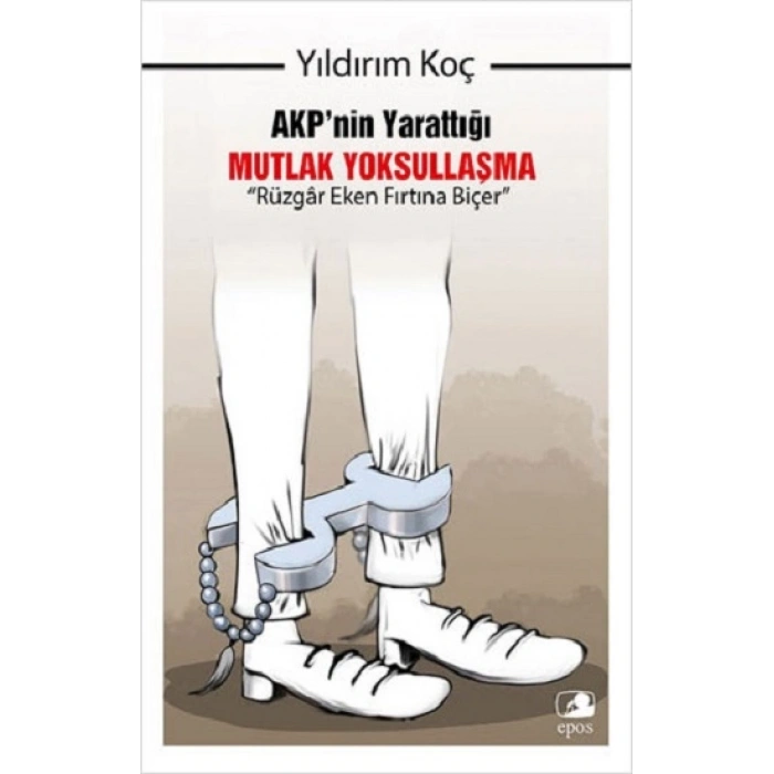 Akp’nin Yarattığı Mutlak Yoksullaşma “rüzgar Eken Fırtına Biçer”