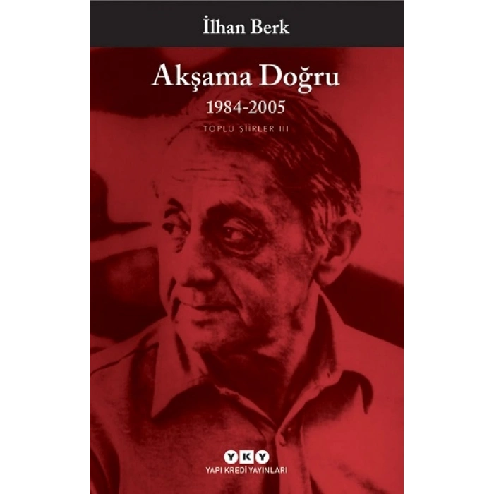 Akşama Doğru 1984-2005 - Toplu Şiirler Iıı