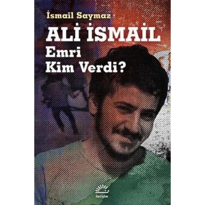 Ali İsmail: Emri Kim Verdi?