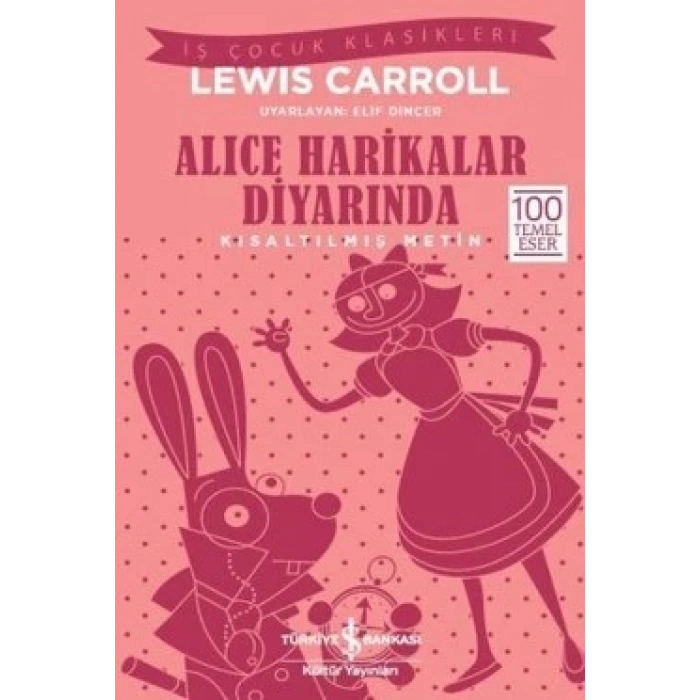 Alice Harikalar Diyarında (Kısaltılmış Metin) 100 Temel Eser
