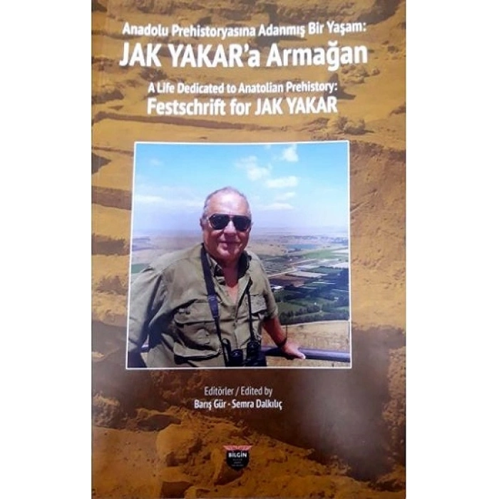 Anadolu Prehistoryasına Adanmış Bir Yaşam: Jak Yakara Armağan