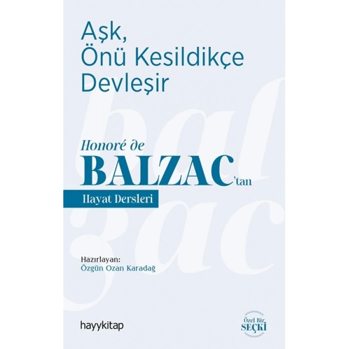 Aşk, Önü Kesildikçe Devleşir - Honore De Balzac’tan  Hayat Dersleri