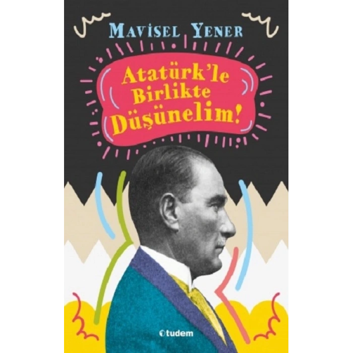 Atatürkle Birlikte Düşünelim