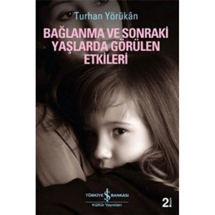 Bağlanma Ve Sonraki Yaşlarda Görülen Etkileri