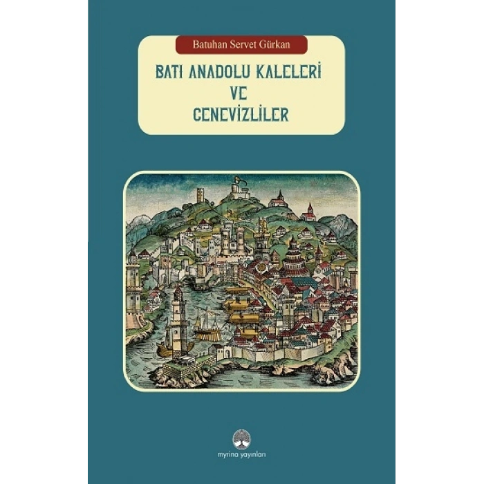 Batı Anadolu Kaleleri Ve Cenevizliler (ciltli)