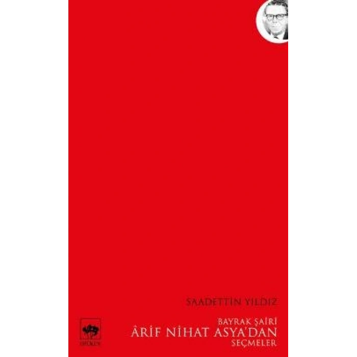 Bayrak Şairi Arif Nihat Asya’dan Seçmeler
