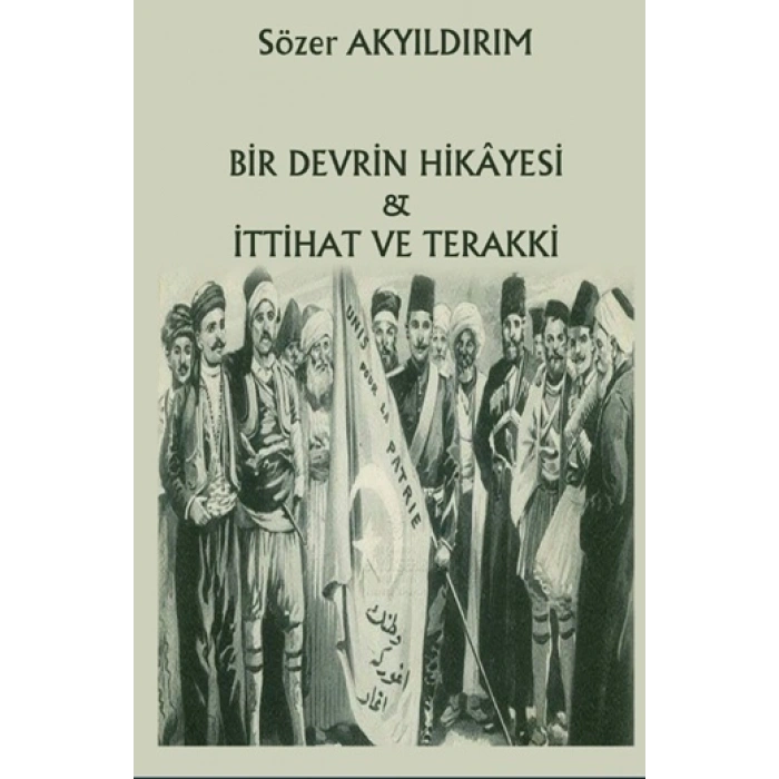 Bir Devrin Hikayesi & İttihat Ve Terakki