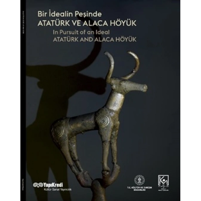 Bir İdealin Peşinde: Atatürk Ve Alaca Höyük