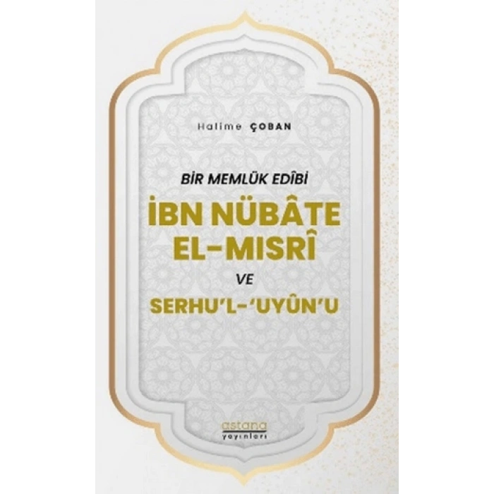 Bir Memlük Edibi İbn Nübate El-mısri Ve Serhul uyunu
