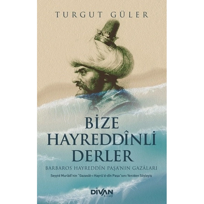 Bize Hayreddînli Derler -barbaros Hayreddîn Paşa’nın Gazâları-