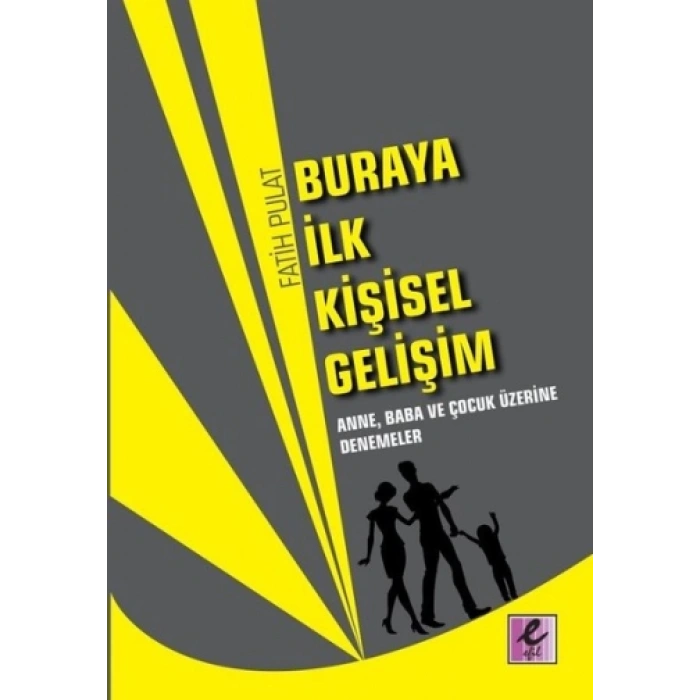 Buraya İlk Kişisel Gelişim - Anne, Baba Ve Çocuk Üzerine Denemeler