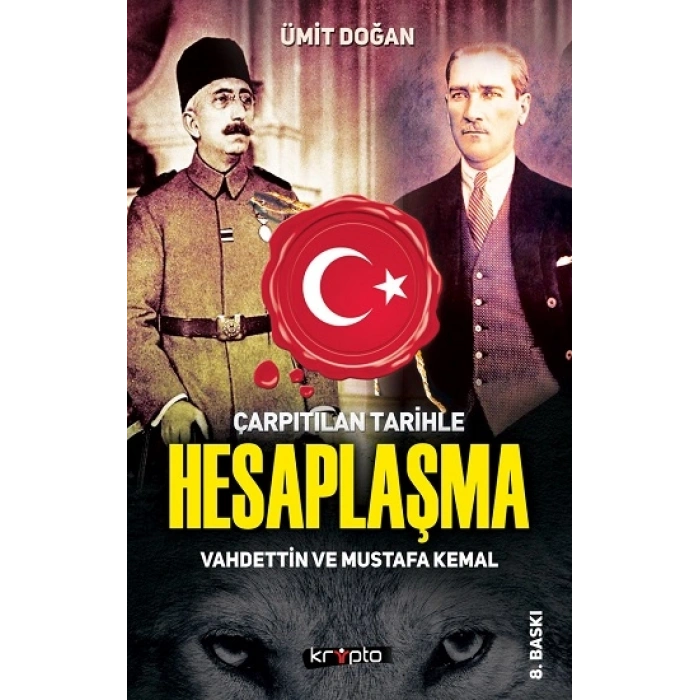 Çarpıtılan Tarihle Hesaplaşma - Vahdettin Ve Mustafa Kemal