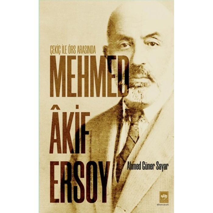 Çekiç İle Örs Arasında Mehmed Akif Ersoy