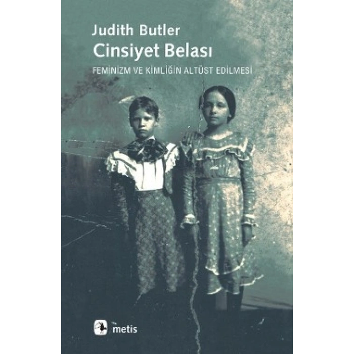 Cinsiyet Belası: Feminizm Ve Kimliğin Altüst Edilmesi