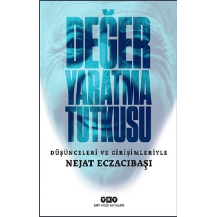 Değer Yaratma Tutkusu / Düşünceleri Ve Girişimleriyle Nejat Eczacıbaşı