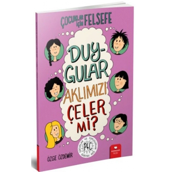 Duygular Aklımızı Çeler Mi? - Çocuklar İçin Felsefe