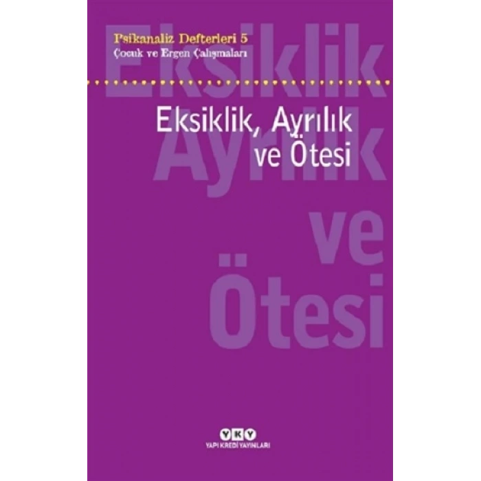 Eksiklik Ayrılık ve Ötesi - Psikanaliz Defterleri - 5