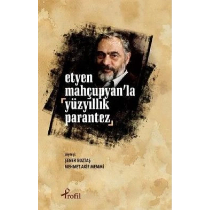Etyen Mahçupyanla Yüzyıllık Parantez