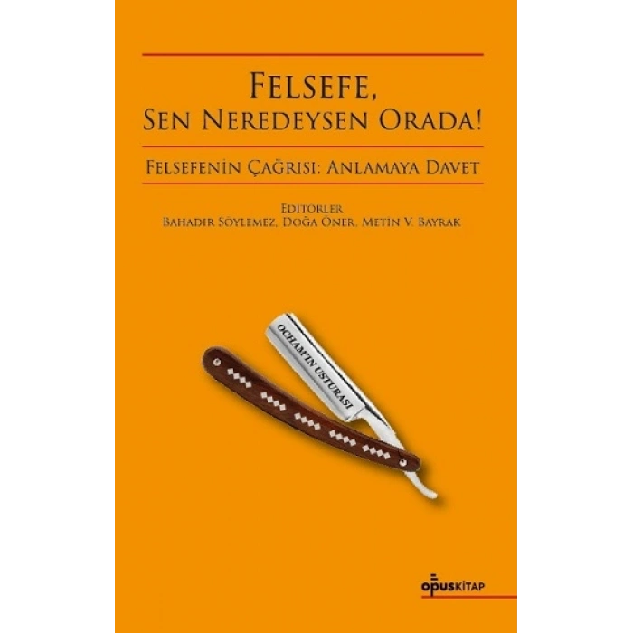 Felsefe, Sen Neredeysen Orada!