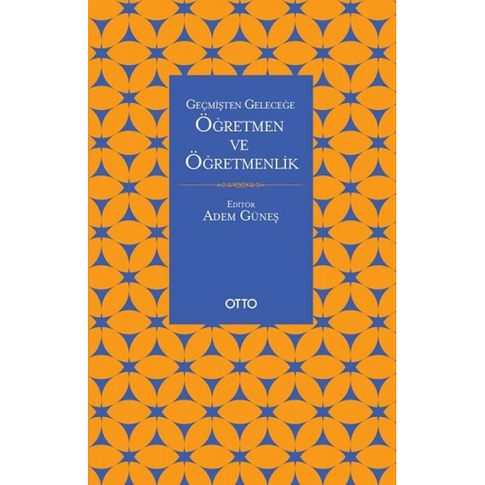 Geçmişten Geleceğe Öğretmen Ve Öğretmenlik