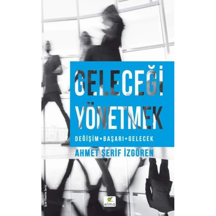 Geleceği Yönetmek (değişim-başarı-gelecek)