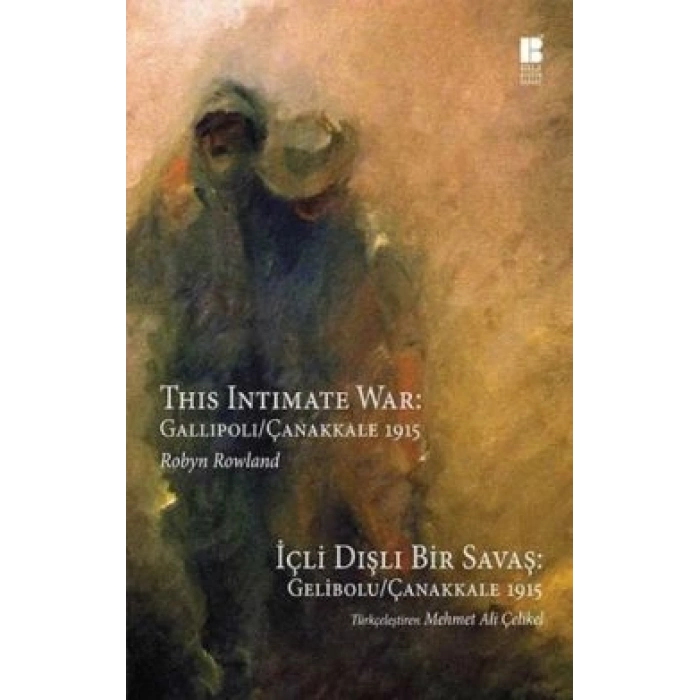 İçli Dışlı Bir Savaş : Gelibolu - Çanakkale 1915