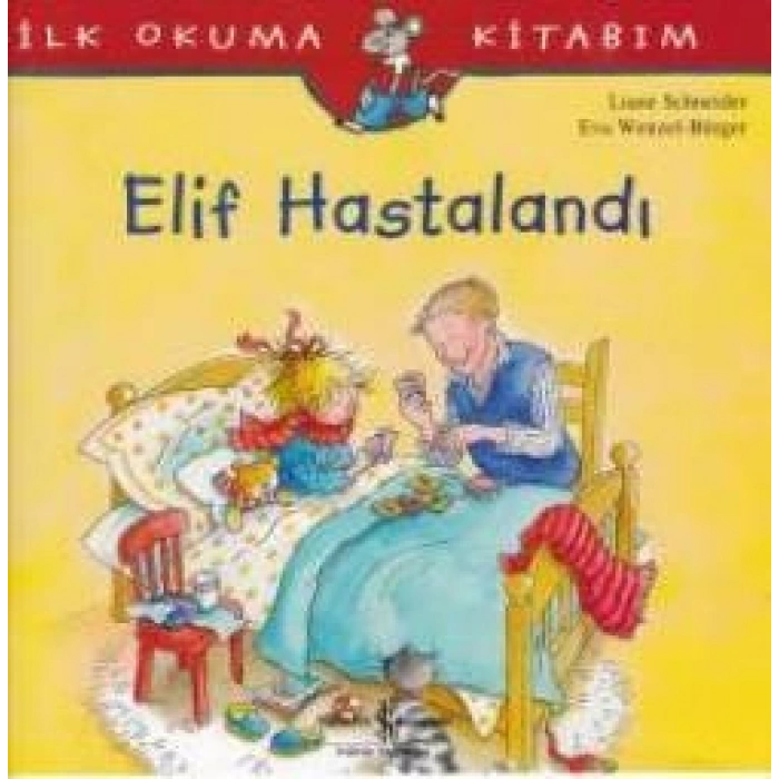 İlk Okuma Kitabım - Elif Hastalandı