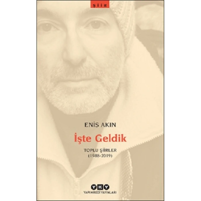 İşte Geldik – Toplu Şiirler (1988-2019)