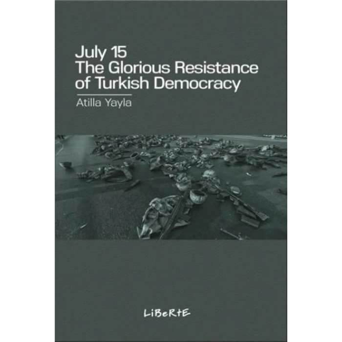 July 15 : The Glorious Resistance Of Turkish Democracy