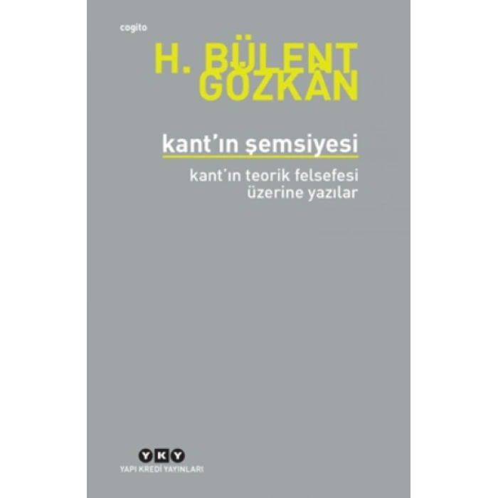 Kant’ın Şemsiyesi - Kant’ın Teorik Felsefesi Üzerine Yazılar