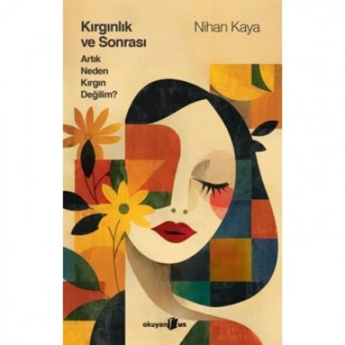 Kırgınlık Ve Sonrası Artık Neden Kırgın Değilim