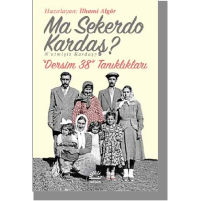Ma Sekerdo Kardaş? N’etmişiz Kardaş? Dersim 38 Tanıklıkları