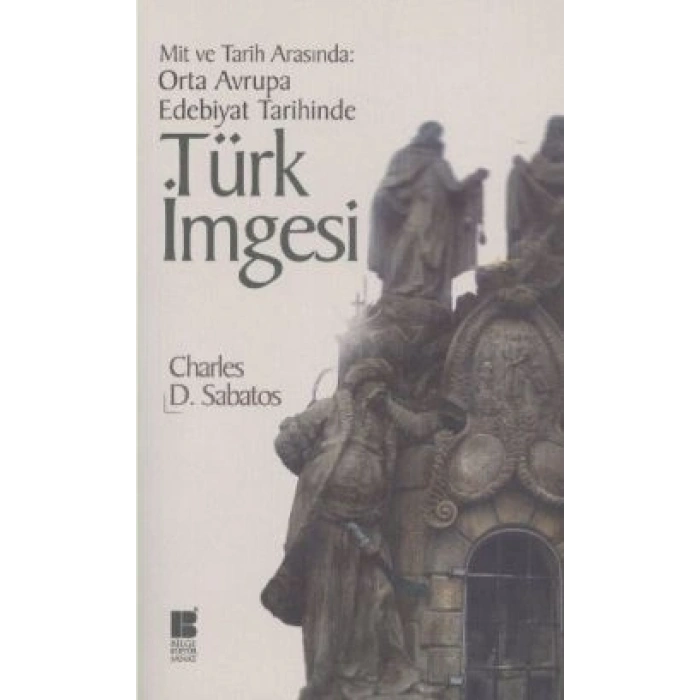 Mit Ve Tarih Arasında: Orta Avrupa Edebiyat Tarihinde Türk İmgesi