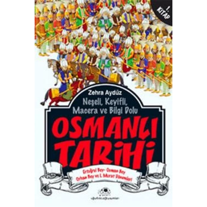 Neşeli, Keyifli, Macera Ve Bilgi Dolu Osmanlı Tarihi - 1. Kitap