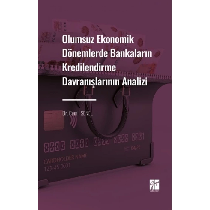 Olumsuz Ekonomik Dönemlerde Bankaların Kredilendirme Davranışlarının Analizi