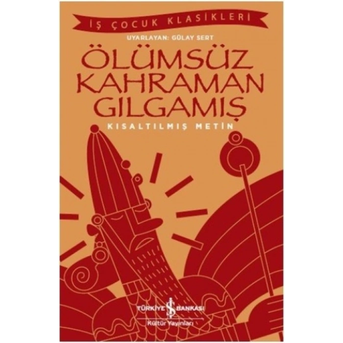 Ölümsüz Kahraman Gılgamış (kısaltılmış Metin)