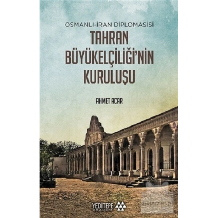 Osmanlı-iran Diplomasisi Tahran Büyükelçiliğinin Kuruluşu