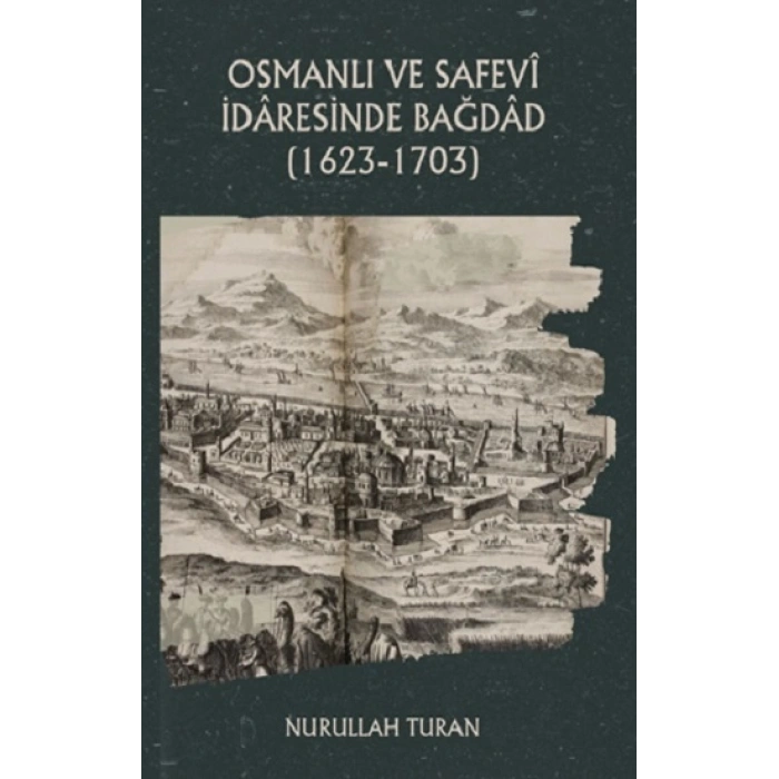 Osmanlı Ve Safevi İdaresinde Bağdad (1623-1703)