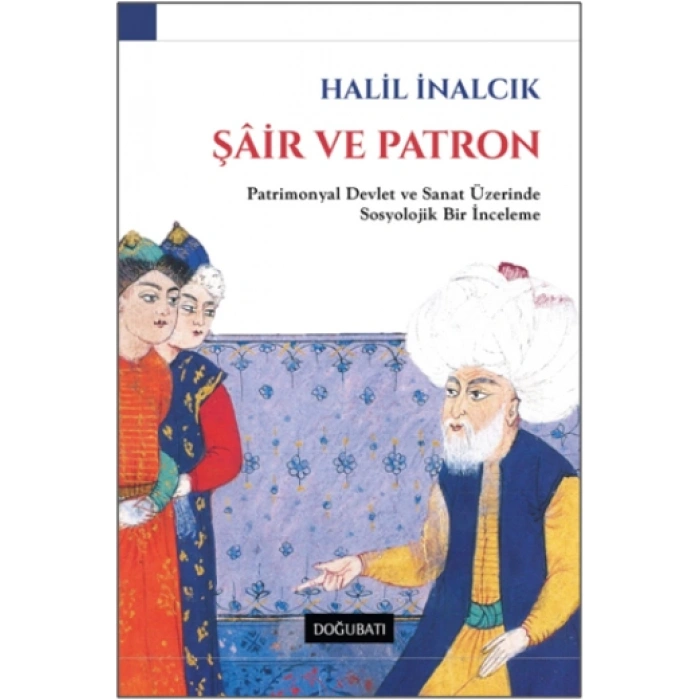 Şair Ve Patron - Patrimonyal Devlet Ve Sanat Üzerinde Bir İnceleme