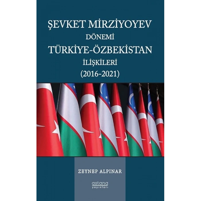 Şevket Mirziyoyev Dönemi Türkiye-Özbekistan İlişkileri (2016-2021)