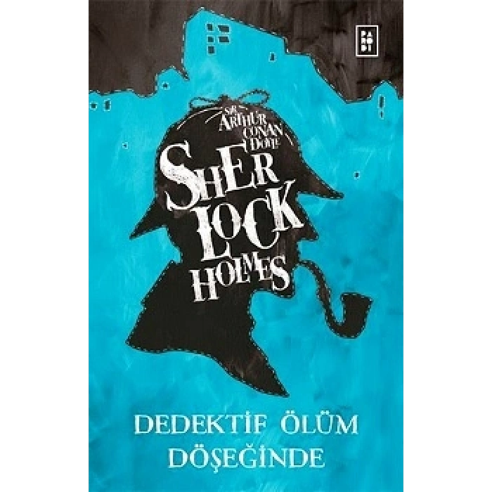 Sherlock Holmes - Dedektif Ölüm Döşeğinde