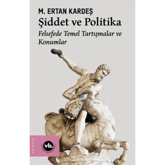 Şiddet Ve Politika - Felsefede Temel Tartışmalar Ve Konumlar