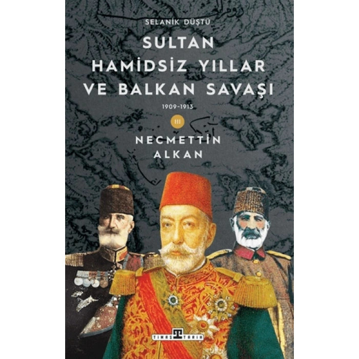 Sultan Hamidsiz yıllar Ve Balkan Savaşı - Selanik Düştü
