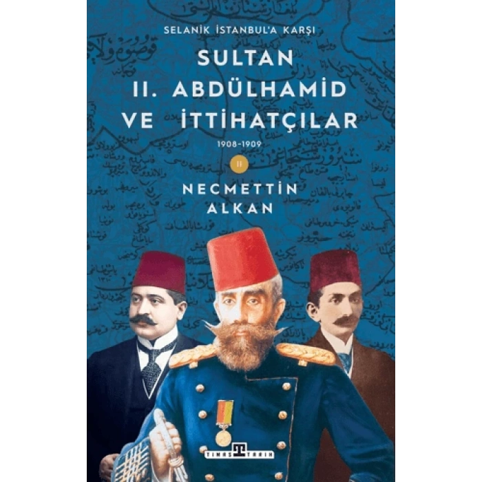 Sultan Iı. Abdülhamid Ve İttihatçılar (1908-1909) / Selanik İstanbula Karşı
