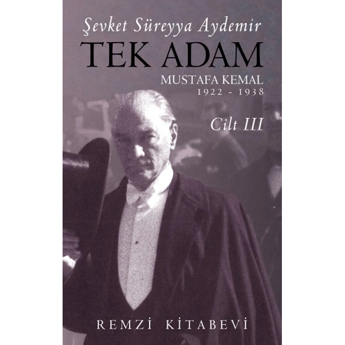 Tek Adam Mustafa Kemal 1922 – 1938 Cilt Iıı