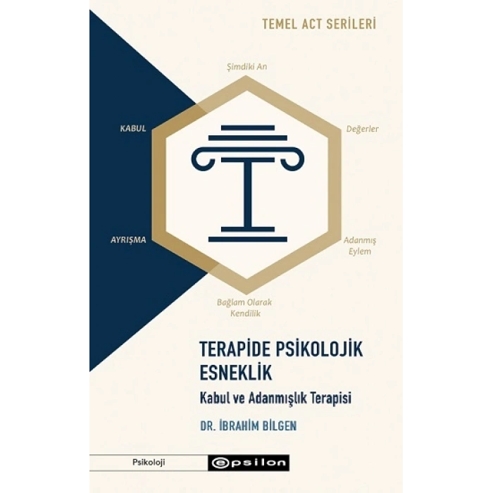 Temel Act Serileri Terapide Psikolojik Esneklik: Kabul Ve Adanmışlık Terapisi