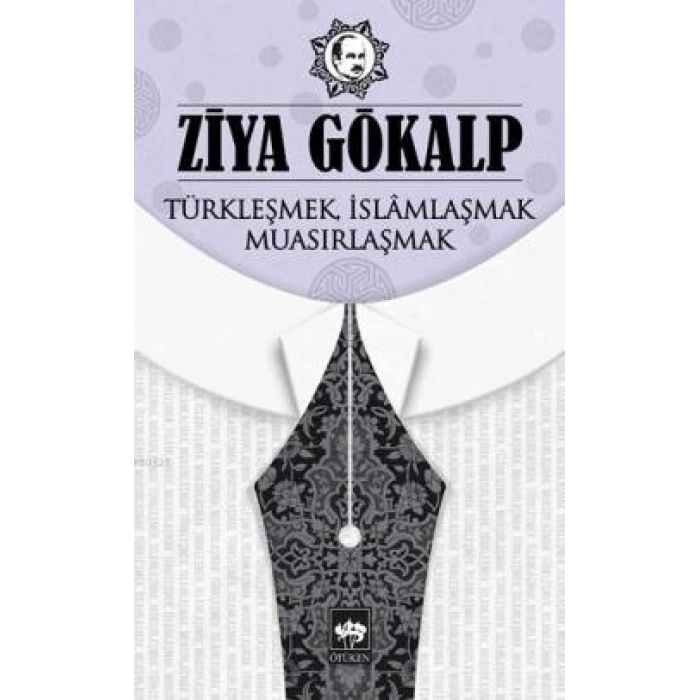 Türkleşmek İslamlaşmak Muasırlaşmak