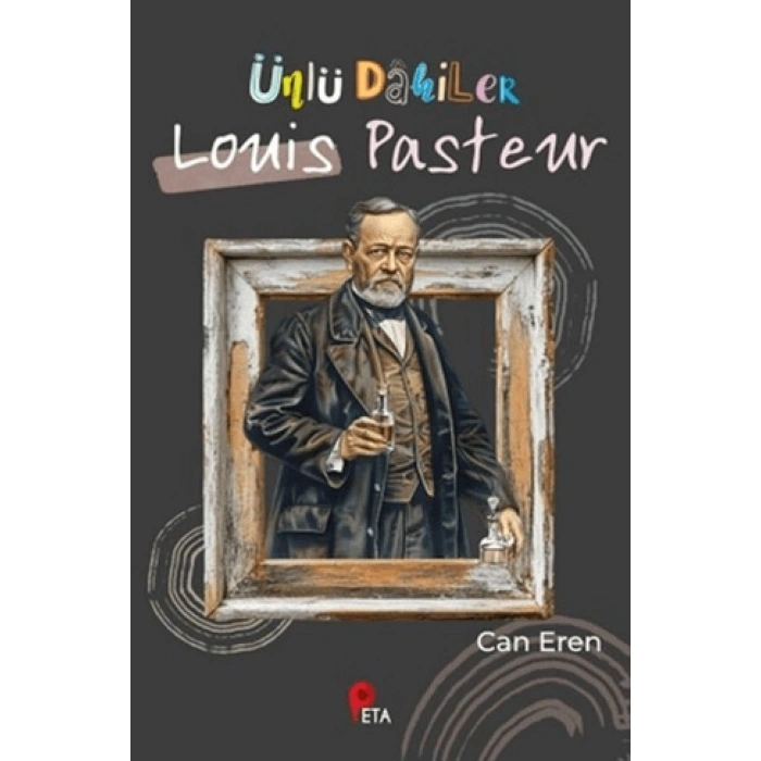 Ünlü Dahiler: Louis Pasteur