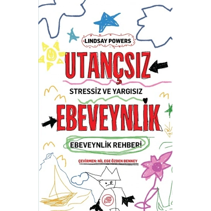 Utançsız Ebeveynlik: Stressiz Ve Yargısız Ebeveynlik Rehberi