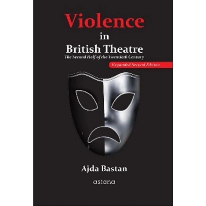Violence İn British Theatre: The Second Half Of The Twentieth Century - Expanded Second Edition
